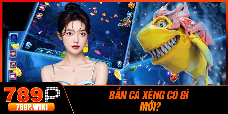 Bắn Cá Xèng Có Gì Mới?