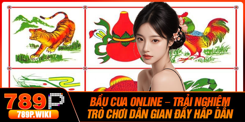 Bau Cua Online – Trai Nghiem Tro Choi Dan Gian Day Hap Dan