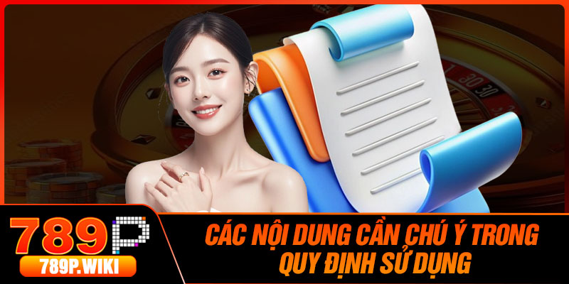 Các Nội Dung Cần Chú Ý Trong Quy Định Sử Dụng