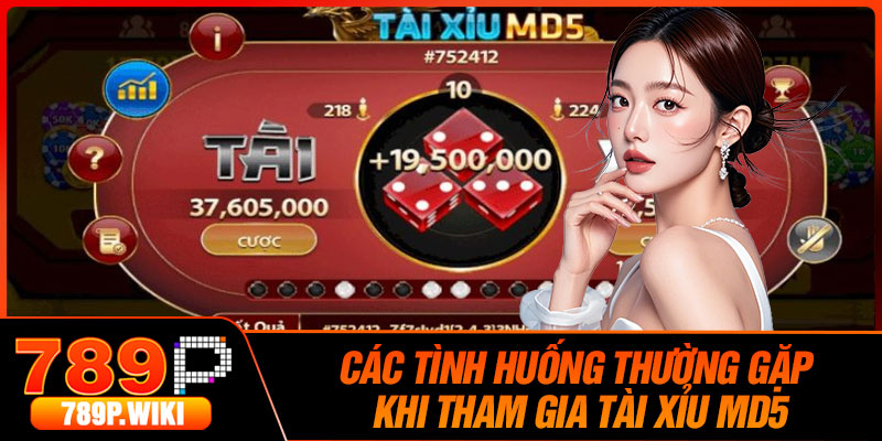 Các tình huống thường gặp khi tham gia Tài Xỉu MD5