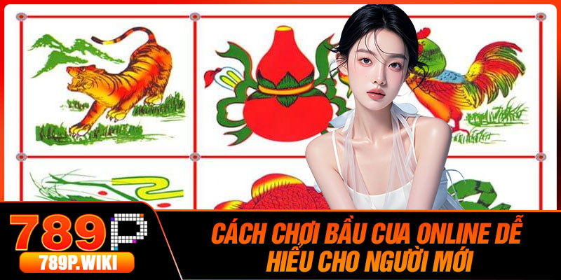 Cách chơi Bầu Cua online dễ hiểu cho người mới