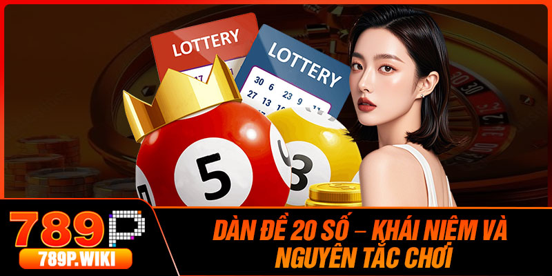 Dàn Đề 20 Số – Khái Niệm Và Nguyên Tắc Chơi