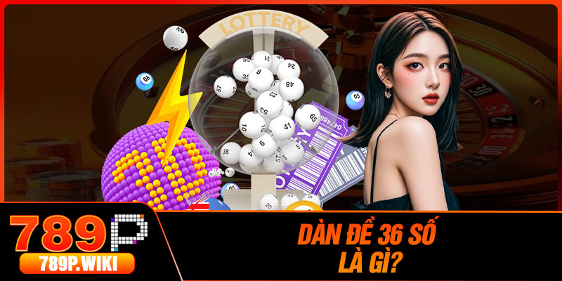 Dàn đề 36 số là gì?