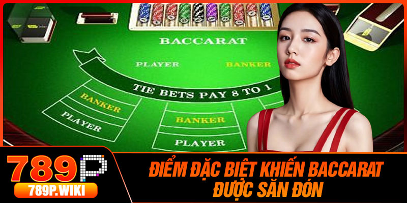 Điểm Đặc Biệt Khiến Baccarat Được Săn Đón