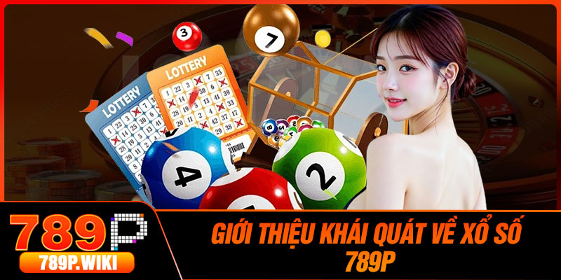 Giới Thiệu Khái Quát Về Xổ Số 789P