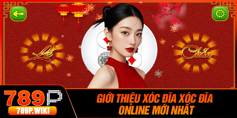 Giới thiệu xóc đĩa Xóc đĩa online mới nhất