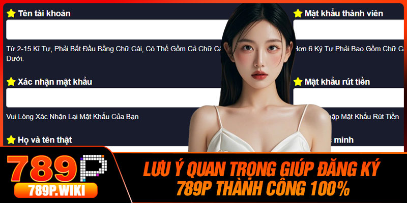 Lưu Ý Quan Trọng Giúp Đăng Ký 789P Thành Công 100%