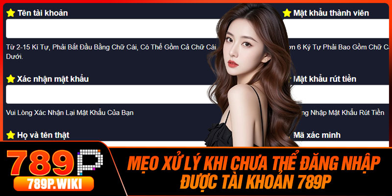 Mẹo Xử Lý Khi Chưa Thể Đăng Nhập Được Tài Khoản 789P