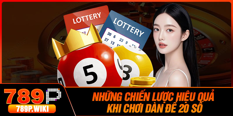 Những Chiến Lược Hiệu Quả Khi Chơi Dàn Đề 20 Số