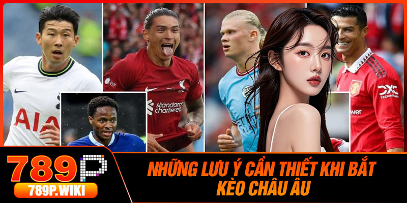 Những Lưu Ý Cần Thiết Khi Bắt Kèo Châu Âu