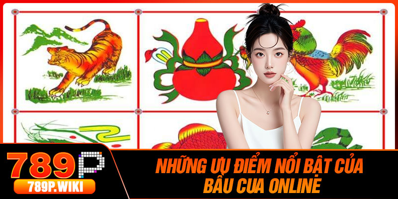 Những ưu điểm nổi bật của Bầu Cua online