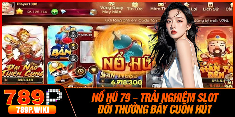 No Hu 79 – Trai Nghiem Slot Doi Thuong Day Cuon Hut