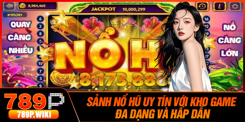 Sảnh Nổ Hũ uy tín với kho game đa dạng và hấp dẫn