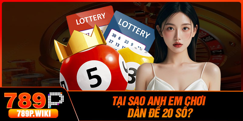 Tại Sao Anh Em Chơi Dàn Đề 20 Số?