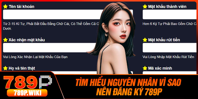 Tìm Hiểu Nguyên Nhân Vì Sao Nên Đăng Ký 789P