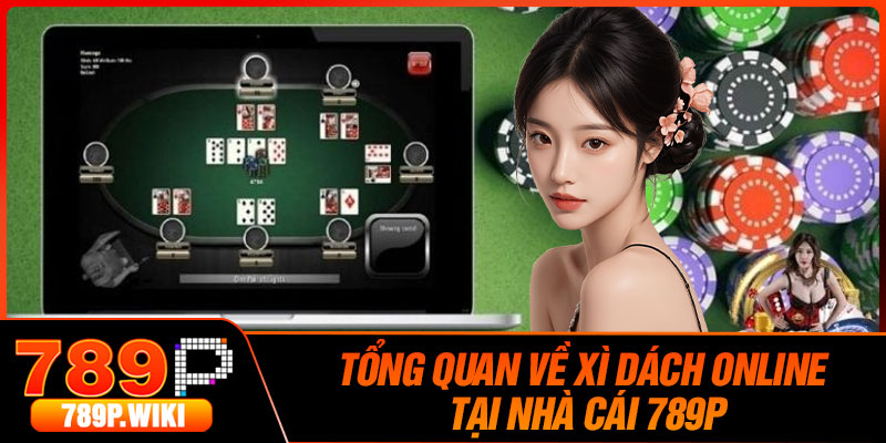 Tổng Quan Về Xì Dách Online Tại Nhà Cái 789P