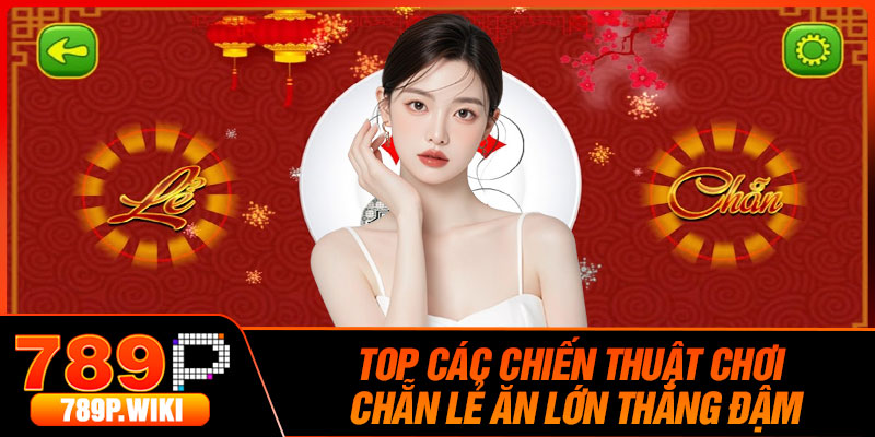 Top các chiến thuật chơi chẵn lẻ ăn lớn thắng đậm