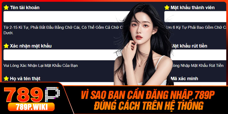 Vì Sao Bạn Cần Đăng Nhập 789P Đúng Cách Trên Hệ Thống