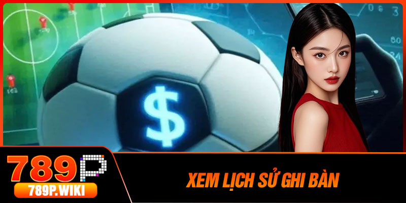 Xem Lịch Sử Ghi Bàn