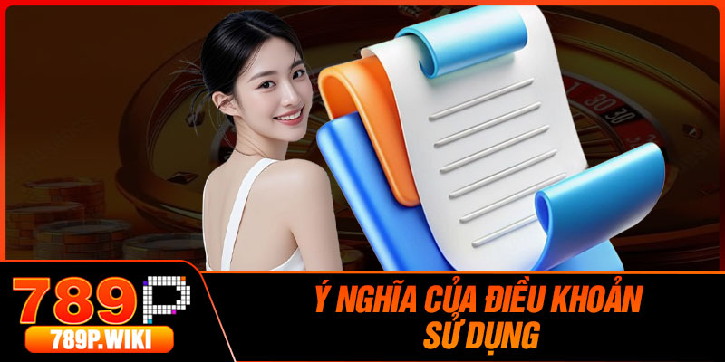 Ý Nghĩa Của Điều Khoản Sử Dụng